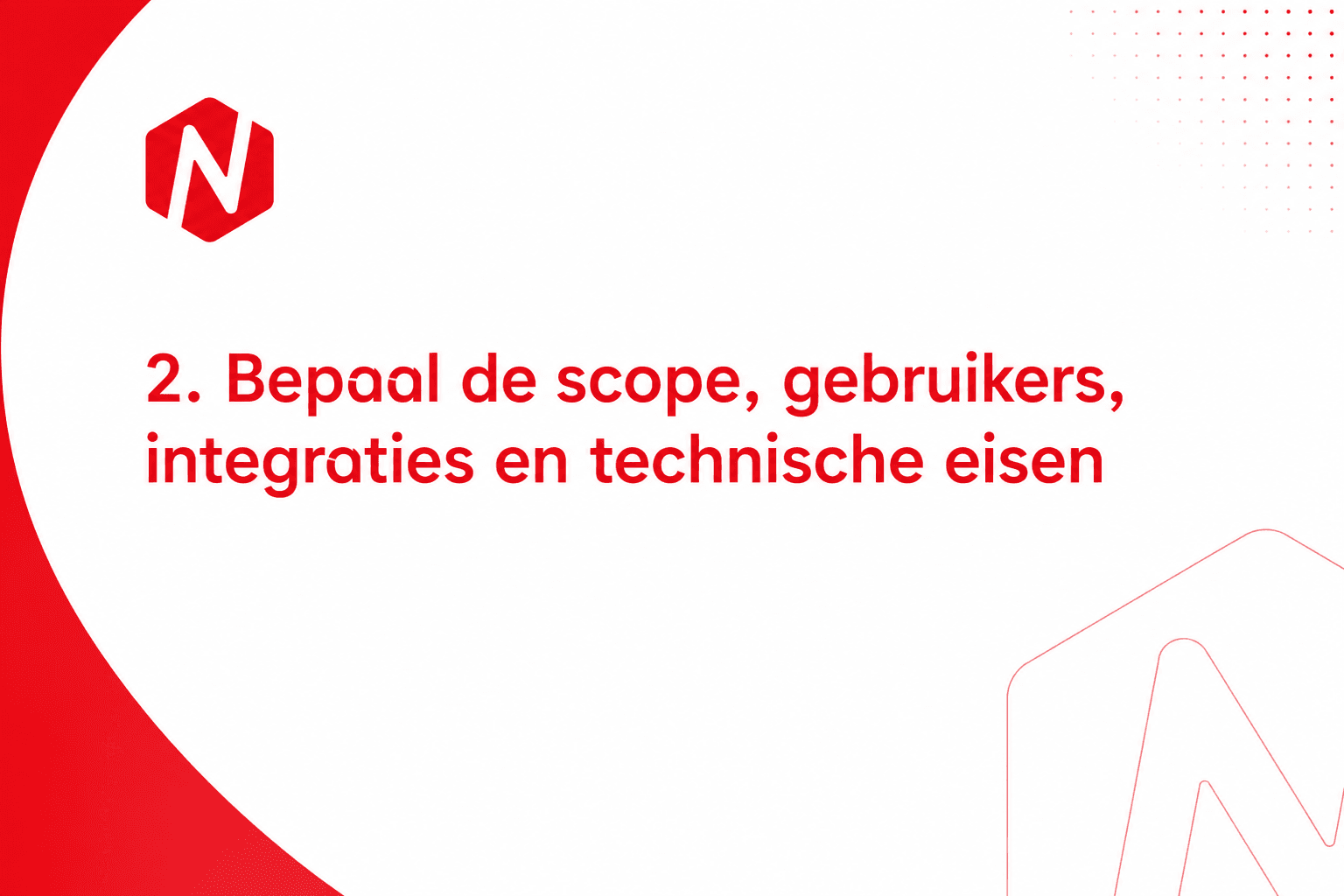 Bepaal de scope, gebruikers, integraties en technische eisen