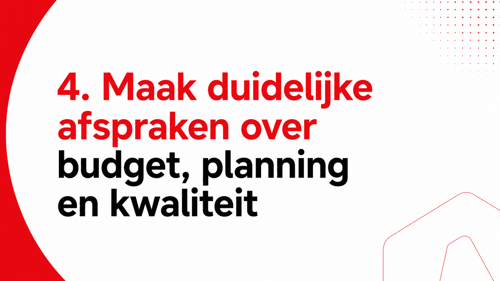 Maak duidelijke afspraken over budget, planning en kwaliteit