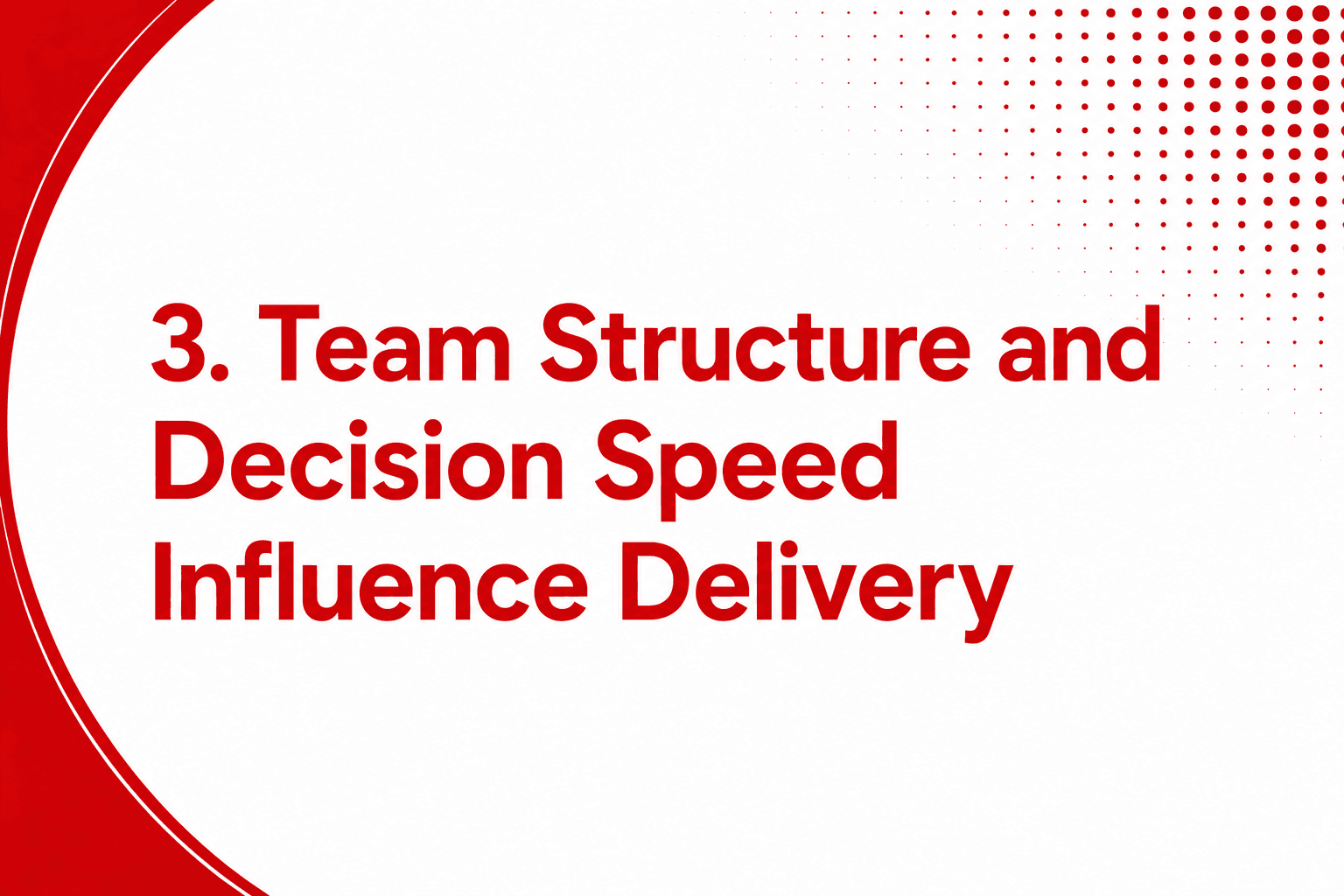 Team Structure and Decision Speed Influence Delivery